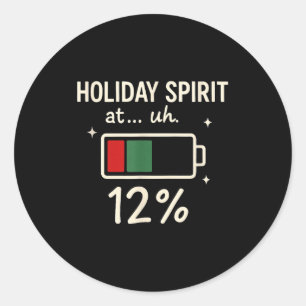Holiday Srit At 12 Percent Funny Low Battery Chris Classic Round Sticker