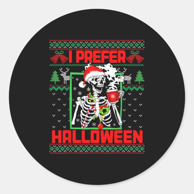 Holiday Ugly Sweater I Prefer Halloween Christmas  Classic Round Sticker (Front)