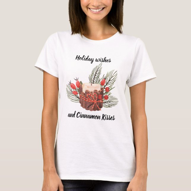 Holiday Wishes and Cinnamon Kisses Candle T-Shirt (Front)
