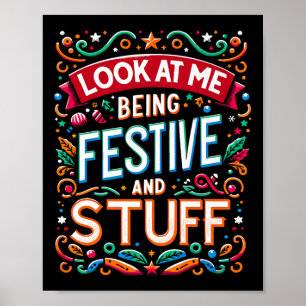 Holidays Look At Me Being Festive And Stuff Quote Poster