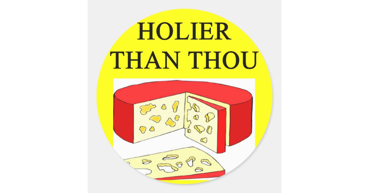 holier than thou swiss cheese joke classic round sticker Zazzle