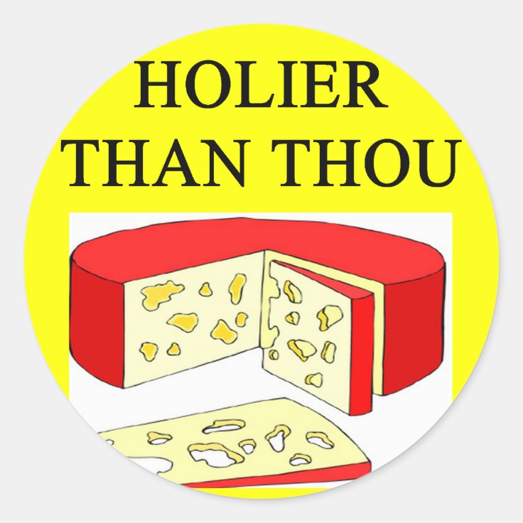 holier than thou swiss cheese joke classic round sticker Zazzle