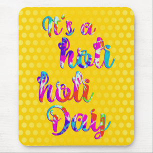 holiES - IT'S A HOLI HOLI DAY + your backgr. Mouse Mat