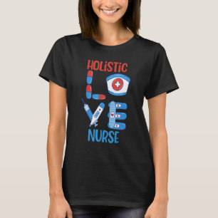 Holistic Nurse Love Nursing Design T-Shirt