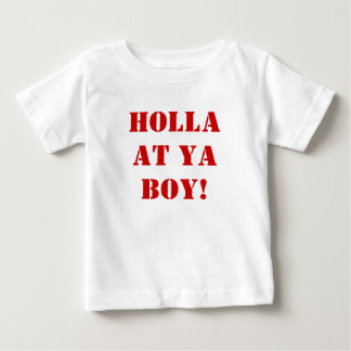 Holla at ya BOY! Baby T-Shirt