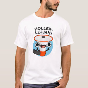 Holler-llujah Funny Loud Hailer Pun T-Shirt