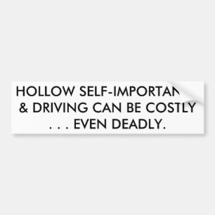HOLLOW SELF-IMPORTANCE & DRIVING CAN BE DEADLY BUMPER STICKER