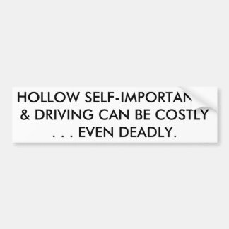 HOLLOW SELF-IMPORTANCE & DRIVING CAN BE DEADLY BUMPER STICKER