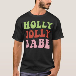 Holly Jolly Babe Funny Christmas Festive Wear girl T-Shirt