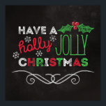 Holly Jolly Christmas Rustic Chalkboard Poster<br><div class="desc">Charming,  rustic Christmas poster with "Have a holly jolly christmas, " written in white,  red,  and green on a chalkboard background.</div>