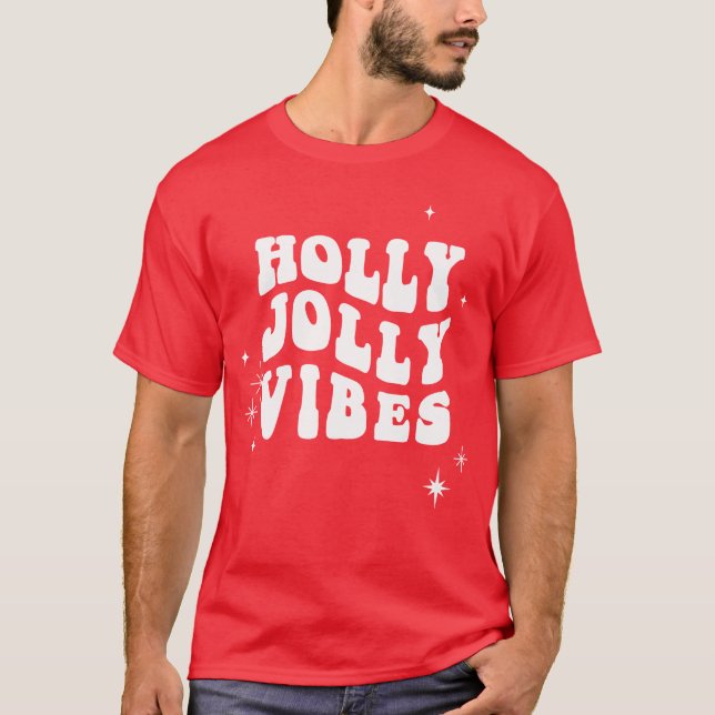 Holly Jolly Vibes - A Cheerful Holiday Message T-Shirt (Front)