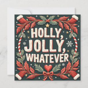 Holly, Jolly, Whatever. Funny Christmas greetings. Holiday Card
