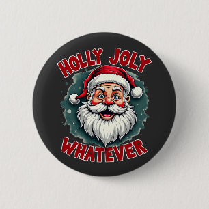 Holly Joly Whatever Funny Santa Clause Christmas 6 Cm Round Badge