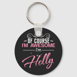 Holly Of Course I'm Awesome I'm Holly name Key Ring