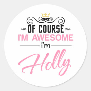 Holly Of Course I'm Awesome Name Classic Round Sticker