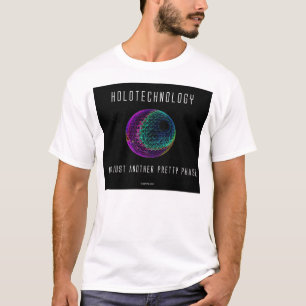Holotechnology. Not just another pretty phase. 2 T-Shirt