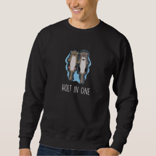 Holt In One Otter Sayings Sea Otter Quotes 2 Sweatshirt