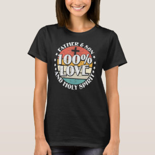 Holy Bible 100 Love Father Son & Holy Spirit T-Shirt