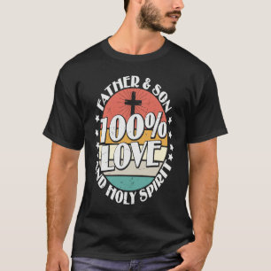 Holy Bible 100 Love Father Son & Holy Spirit T-Shirt