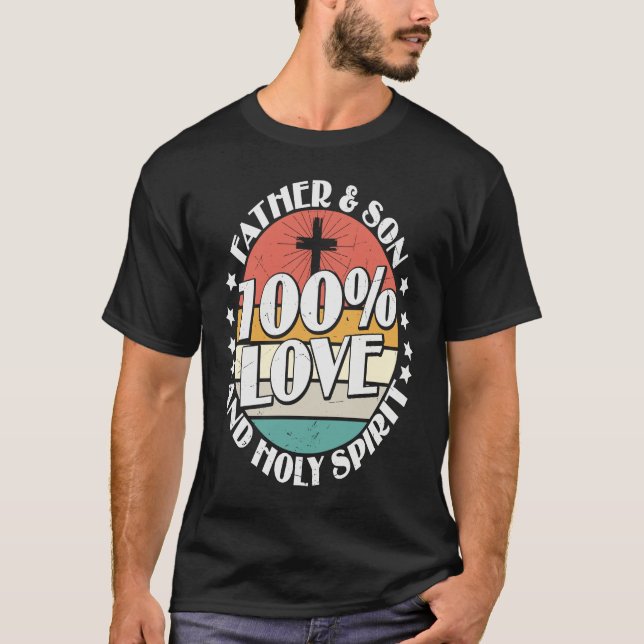Holy Bible 100 Love Father Son & Holy Spirit T-Shirt (Front)