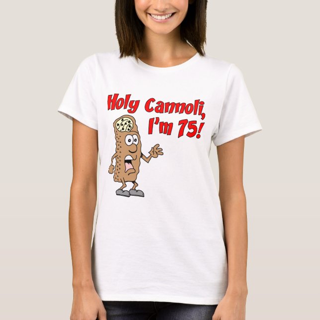 Holy Cannoli I'm 75 Italian Humour T-Shirt (Front)