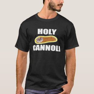 Holy Cannoli Italian Pastry Chefs Do It Better T S T-Shirt