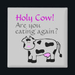 Holy Cow! Are you eating again? Magnet<br><div class="desc">Holy Cow! Are you eating again?</div>