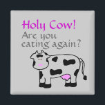 Holy Cow! Are you eating again? Magnet<br><div class="desc">Holy Cow! Are you eating again?</div>