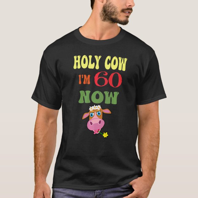 Holy Cow I'm 60 Now It's My Birthday Let's Celebra T-Shirt (Front)