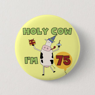 Holy Cow I'm 75 Birthday T-shirts and Gifts 6 Cm Round Badge
