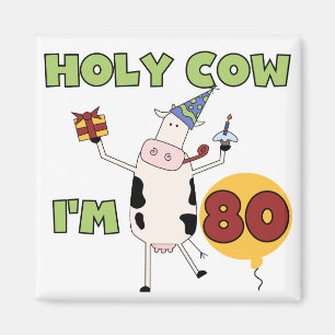 Holy Cow I'm 80 Birthday T-shirts and Gifts Magnet