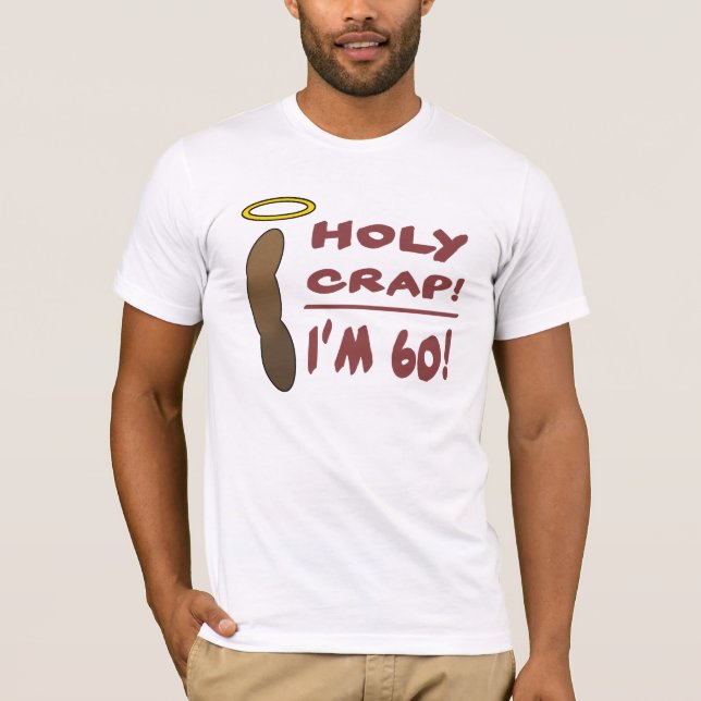 Holy Crap I'm 60! T-Shirt (Front)