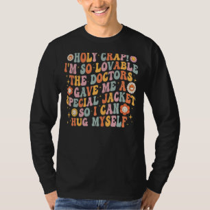Holy Crap I'm So Loveable The Doctors Gave Me A Sp T-Shirt