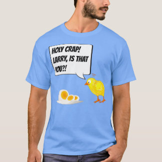 Holy Crap Larry is That You Funny Chicken Egg T-Shirt