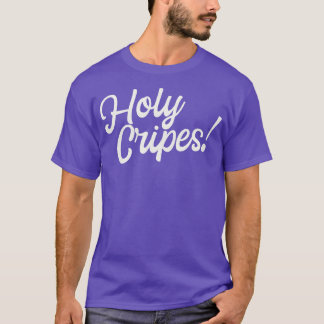 Holy Cripes Funny Saying Fun Typography T-Shirt