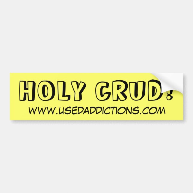 HOLY CRUD!, www.usedaddictions.com Bumper Sticker (Front)