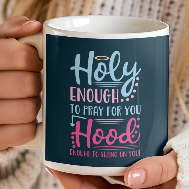 Holy Enough To Pray For You Hood Enough To Swing Coffee Mug (Creator Uploaded)