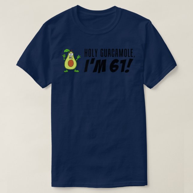 Holy Guacamole I'm 61 Cartoon Avocado Veggie Pun 6 T-Shirt (Design Front)