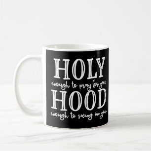 Holy Hood Tee Holy Enough to Pray for You Hood Eno Coffee Mug