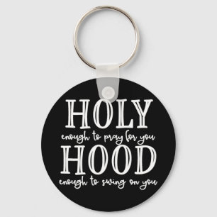 Holy Hood Tee Holy Enough to Pray for You Hood Eno Key Ring
