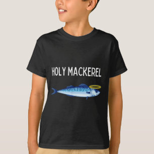 Holy Mackerel Funny Mackerel Lover Funny Saying T-Shirt