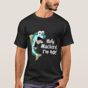 Holy Mackerel I'm 40 Funny 40th Fish Cartoon T-Shirt