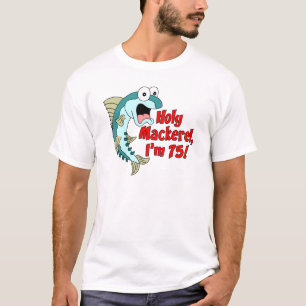 Holy Mackerel I'm 75 T-Shirt