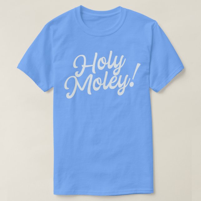 Holy Moley Funny Saying Fun Typography T-Shirt (Design Front)