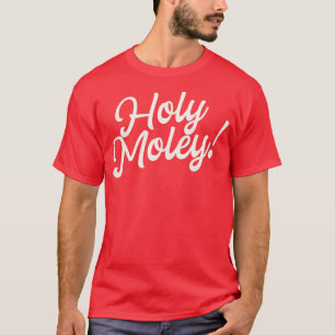 Holy Moley Funny Saying Fun Typography T-Shirt