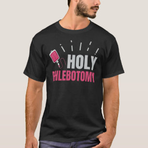 Holy Phlebotomy Quote For A Phlebotomy Technician T-Shirt