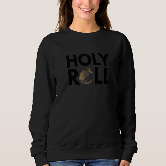 Holy Roll Quote For An Armadillo Zoo Keeper   Sweatshirt (Front)