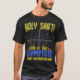 Holy Shift Look at the Asymptote Math  Holy Shift  T-Shirt