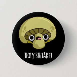 Holy Shitake Funny Mushroom Pun Dark BG 6 Cm Round Badge