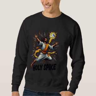Holy Spike Funny Volleyball Christian Meme Jesus Sweatshirt